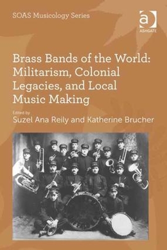 Бумажная книга «Brass Bands of the World: Militarism, Colonial Legacies, and Local Music Making», автор Кэтрин Бручер - фото №1