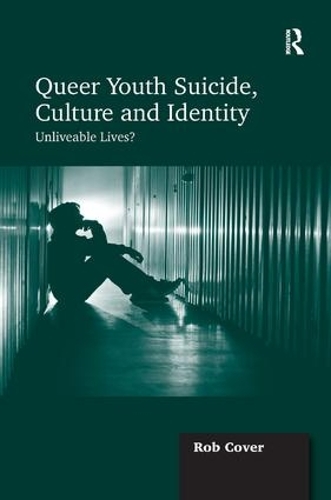 Бумажная книга «Queer Youth Suicide, Culture and Identity: Unliveable Lives?», автор Роб Ковер - фото №1