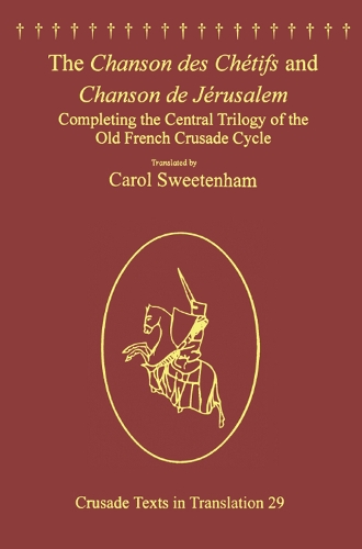 Бумажная книга «The Chanson des Chétifs and Chanson de Jérusalem: Completing the Central Trilogy of the Old French Crusade Cycle», автор Кэрол Свитенхэм - фото №1