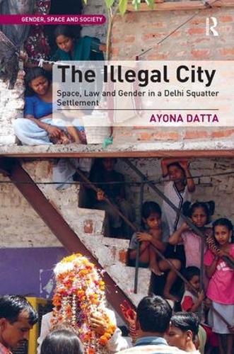Бумажная книга «The Illegal City: Space, Law and Gender in a Delhi Squatter Settlement», автор Айона Датта - фото №1
