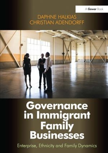 Бумажная книга «Governance in Immigrant Family Businesses: Enterprise, Ethnicity and Family Dynamics», авторов Кристиан Адендорф, Дафна Халкиас - фото №1