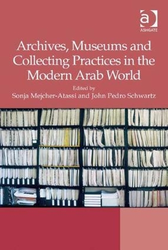 Бумажная книга «Archives, Museums and Collecting Practices in the Modern Arab World» - фото №1
