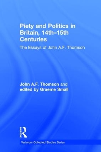 Бумажная книга «Piety and Politics in Britain, 14th–15th Centuries: The Essays of John A.F. Thomson», авторов Джон А.Ф. Томсон, Грэм Смолл - фото №1