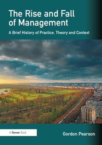 Бумажная книга «The Rise and Fall of Management: A Brief History of Practice, Theory and Context», автор Гордон Пирсон - фото №1