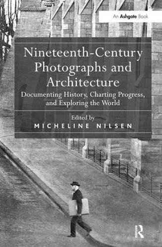 Бумажная книга «Nineteenth-Century Photographs and Architecture: Documenting History, Charting Progress, and Exploring the World» - фото №1