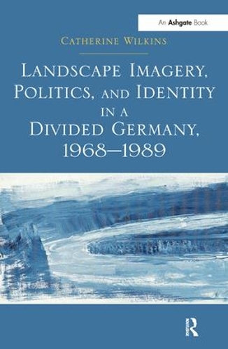 Бумажная книга «Landscape Imagery, Politics, and Identity in a Divided Germany, 1968–1989», автор Кэтрин Уилкинс - фото №1
