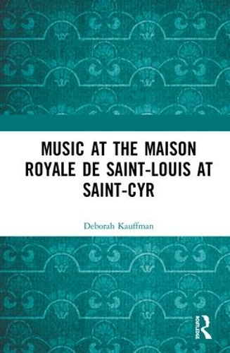 Бумажная книга «Music at the Maison royale de Saint-Louis at Saint-Cyr», автор Дебора Кауфман - фото №1