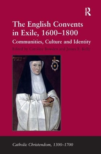 Бумажная книга «The English Convents in Exile, 1600–1800: Communities, Culture and Identity», автор Джеймс Э. Келли - фото №1