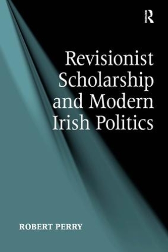 Бумажная книга «Revisionist Scholarship and Modern Irish Politics», автор Роберт Перри - фото №1