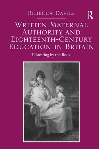 Паперова книга «Written Maternal Authority and Eighteenth-Century Education in Britain: Educating by the Book», автор Ребекка Дэвис - фото №1