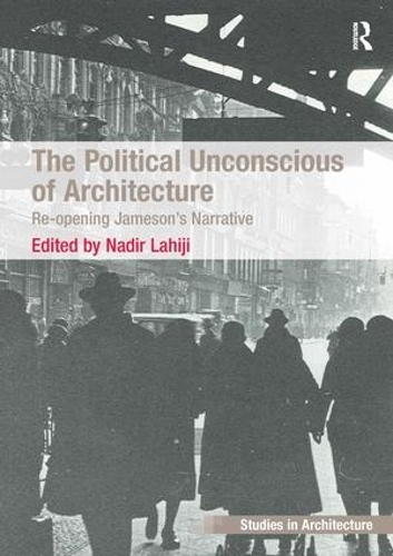 Бумажная книга «The Political Unconscious of Architecture: Re-opening Jameson's Narrative» - фото №1