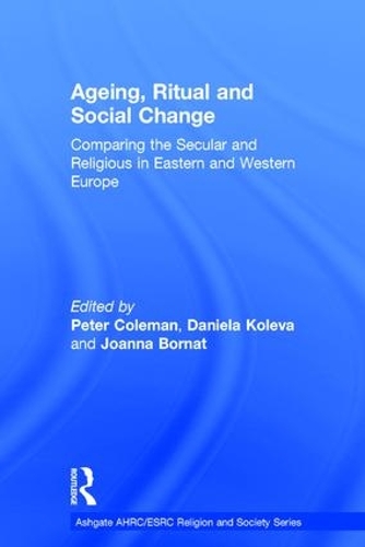 Бумажная книга «Ageing, Ritual and Social Change: Comparing the Secular and Religious in Eastern and Western Europe», автор Даниэла Колева - фото №1
