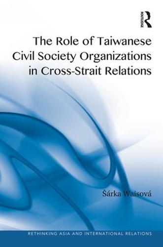Бумажная книга «The Role of Taiwanese Civil Society Organizations in Cross-Strait Relations», автор Шарка Вайсова - фото №1