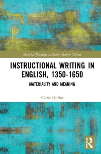 Паперова книга «Instructional Writing in English, 1350-1650: Materiality and Meaning», автор Керрі Гріффін - фото №1