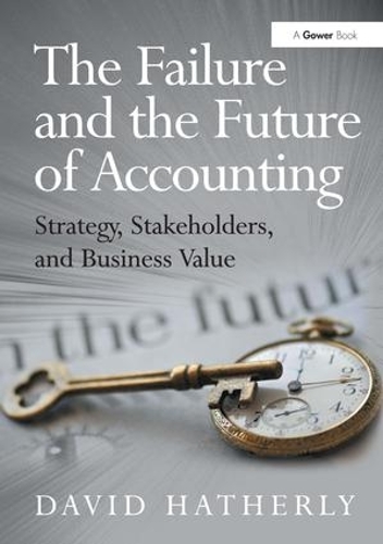 Бумажная книга «The Failure and the Future of Accounting: Strategy, Stakeholders, and Business Value», автор Дэвид Хатерли - фото №1