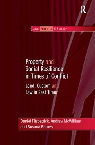 Бумажная книга «Property and Social Resilience in Times of Conflict: Land, Custom and Law in East Timor», авторов Эндрю МакУильям, Дэниел Фицпатрик, Сюзана Барнс - фото №1