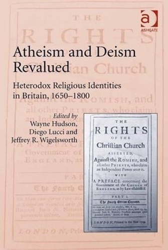 Бумажная книга «Atheism and Deism Revalued: Heterodox Religious Identities in Britain, 1650-1800», авторов Диего Луччи, Уэйн Хадсон - фото №1