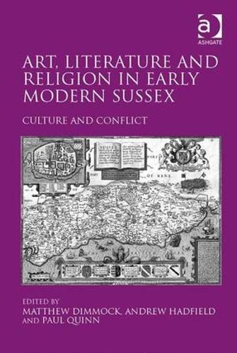 Бумажная книга «Art, Literature and Religion in Early Modern Sussex: Culture and Conflict» - фото №1