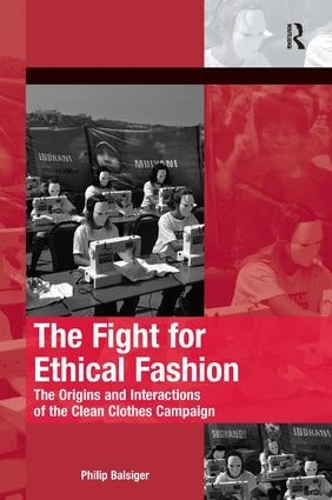 Бумажная книга «The Fight for Ethical Fashion: The Origins and Interactions of the Clean Clothes Campaign», автор Филип Балсигер - фото №1