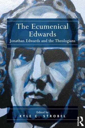 Паперова книга «The Ecumenical Edwards: Jonathan Edwards and the Theologians», автор Кайл Стробел - фото №1