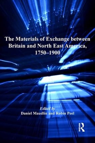 Бумажная книга «The Materials of Exchange between Britain and North East America, 1750-1900», авторов Дэниел Модлин, Робин Пил - фото №1