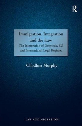 Паперова книга «Immigration, Integration and the Law: The Intersection of Domestic, EU and International Legal Regimes», автор Кліодна Мерфі - фото №1