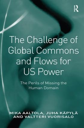 Паперова книга «The Challenge of Global Commons and Flows for US Power: The Perils of Missing the Human Domain», авторів Юха Кяпиля, Міка Аалтола - фото №1