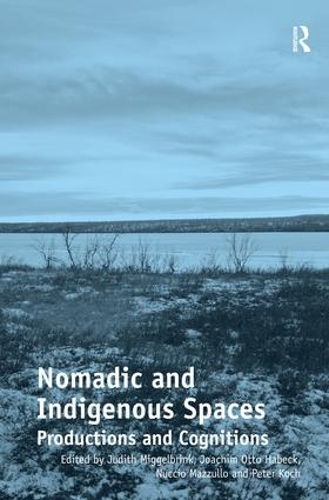 Паперова книга «Nomadic and Indigenous Spaces: Productions and Cognitions», авторів Йоахім Отто Хабек, Джудіт Міггельбрінк, Нучіо Мацулло, Пітер Кох - фото №1