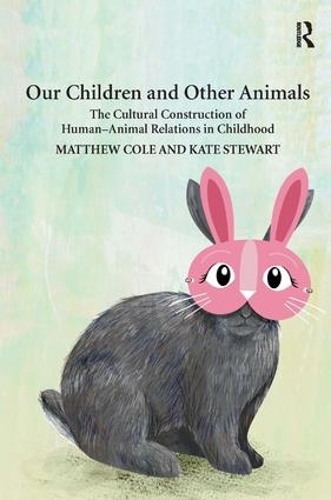 Бумажная книга «Our Children and Other Animals: The Cultural Construction of Human-Animal Relations in Childhood», авторов Кейт Стюарт, Мэтью Коул - фото №1