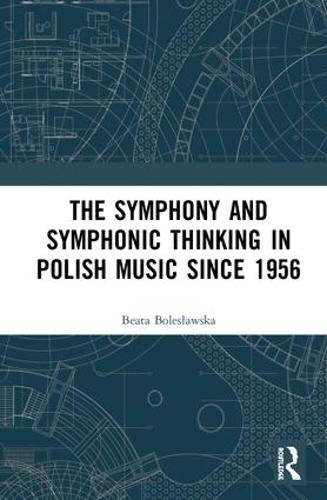 Бумажная книга «The Symphony and Symphonic Thinking in Polish Music Since 1956», автор Беата Болеславска - фото №1