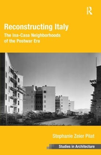 Паперова книга «Reconstructing Italy: The Ina-Casa Neighborhoods of the Postwar Era», автор Стефані Зайєр Пілат - фото №1