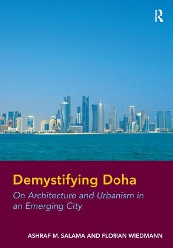 Бумажная книга «Demystifying Doha: On Architecture and Urbanism in an Emerging City», авторов Ашраф М. Салама, Флориан Видманн - фото №1