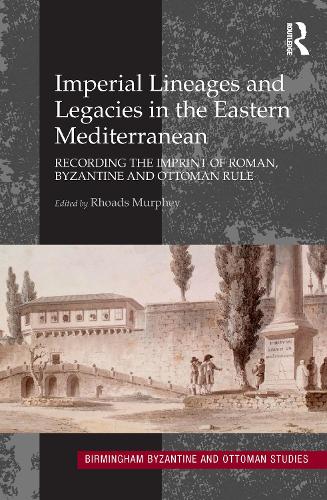 Бумажная книга «Imperial Lineages and Legacies in the Eastern Mediterranean: Recording the Imprint of Roman, Byzantine and Ottoman Rule» - фото №1