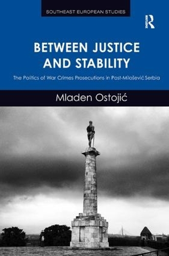 Бумажная книга «Between Justice and Stability: The Politics of War Crimes Prosecutions in Post-Miloševic Serbia», автор Младен Остоич - фото №1