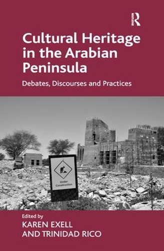Бумажная книга «Cultural Heritage in the Arabian Peninsula: Debates, Discourses and Practices», авторов Карен Экселл, Тринидад Рико - фото №1