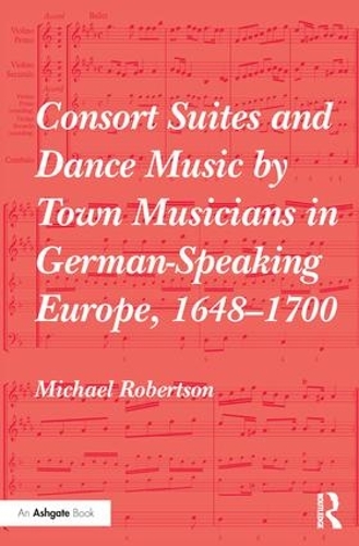 Бумажная книга «Consort Suites and Dance Music by Town Musicians in German-Speaking Europe, 1648–1700», автор Майкл Робертсон - фото №1
