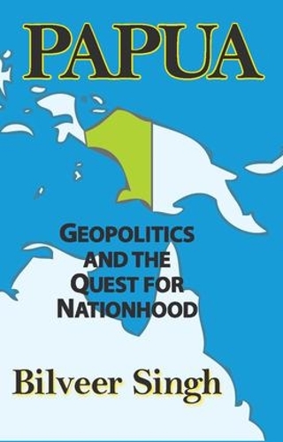 Бумажная книга «Papua: Geopolitics and the Quest for Nationhood», автор Билвир Сингх - фото №1