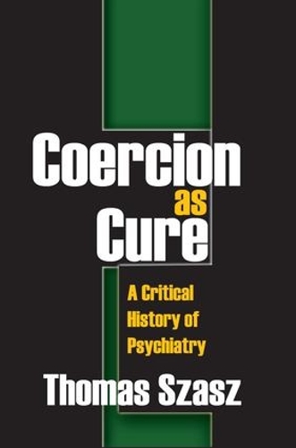 Бумажная книга «Coercion as Cure: A Critical History of Psychiatry», автор Томас Саш - фото №1