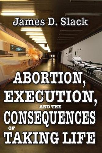 Бумажная книга «Abortion, Execution, and the Consequences of Taking Life», автор Джеймс Д. Слэк - фото №1