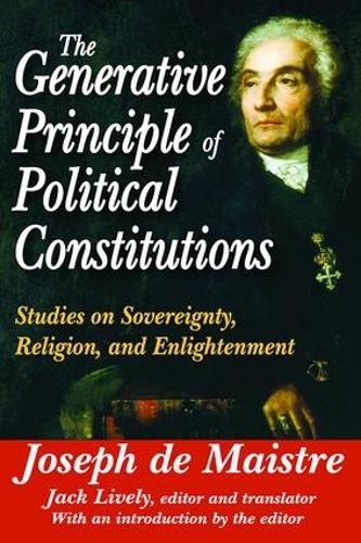 Бумажная книга «The Generative Principle of Political Constitutions: Studies on Sovereignty, Religion and Enlightenment», автор Джозеф де Майстр - фото №1