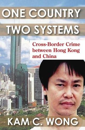 Бумажная книга «One Country, Two Systems: Cross-Border Crime Between Hong Kong and China», автор Кам К. Вонг - фото №1
