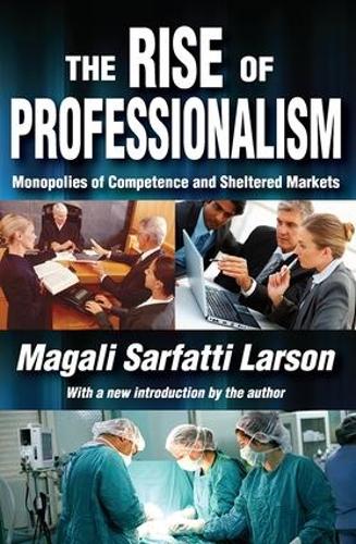 Бумажная книга «The Rise of Professionalism: Monopolies of Competence and Sheltered Markets», авторов Магали Сарфатти Ларсон, Вильфредо Парето - фото №1