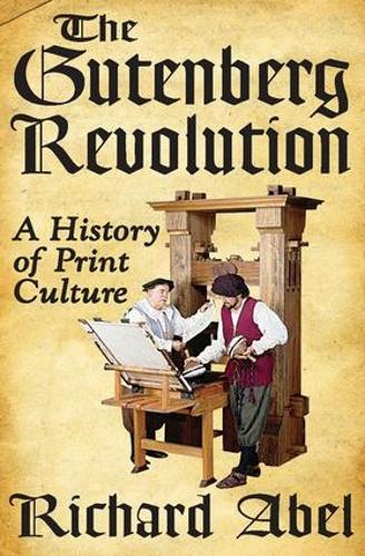 Бумажная книга «The Gutenberg Revolution: A History of Print Culture», автор Ричард Абель - фото №1