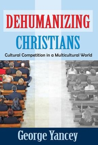 Бумажная книга «Dehumanizing Christians: Cultural Competition in a Multicultural World», автор Джордж Янси - фото №1