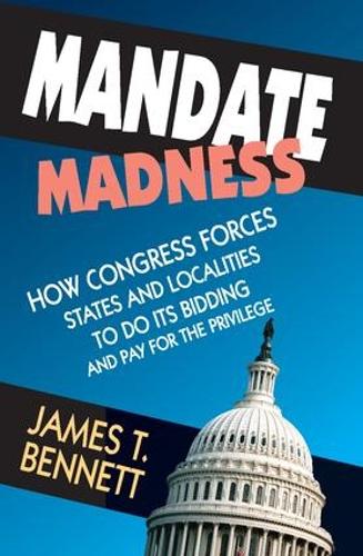 Паперова книга «Mandate Madness: How Congress Forces States and Localities to Do its Bidding and Pay for the Privilege» - фото №1