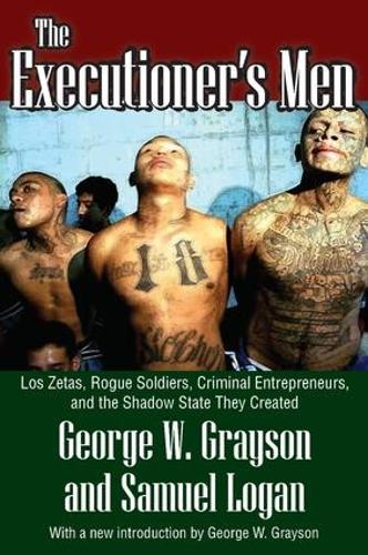 Бумажная книга «The Executioner's Men: Los Zetas, Rogue Soldiers, Criminal Entrepreneurs, and the Shadow State They Created», автор Джордж В. Грейсон - фото №1