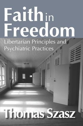 Бумажная книга «Faith in Freedom: Libertarian Principles and Psychiatric Practices», автор Томас Саш - фото №1
