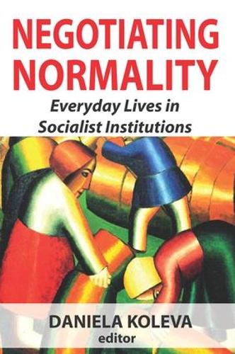 Паперова книга «Negotiating Normality: Everyday Lives in Socialist Institutions», автор Даніела Колева - фото №1