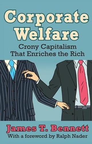 Бумажная книга «Corporate Welfare: Crony Capitalism That Enriches the Rich», автор Джеймс Т. Беннетт - фото №1