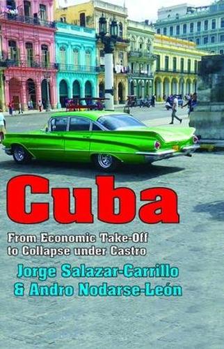 Бумажная книга «Cuba: From Economic Take-off to Collapse Under Castro», авторов Андро Нодарсе-Леон, Хорхе Салазар-Каррильо - фото №1